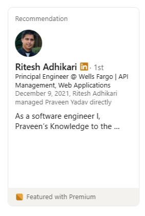 LinkedIn recommendation from Ritesh Adhikari, Principal Engineer at Wells Fargo, who managed Praveen directly: &ldquo;As a software engineer I, Praveen&rsquo;s Knowledge to the&hellip;&rdquo;